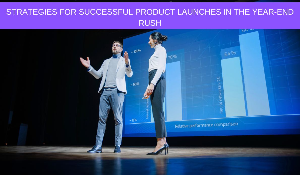 Strategies For Successful Product Launches In Year-End Rush